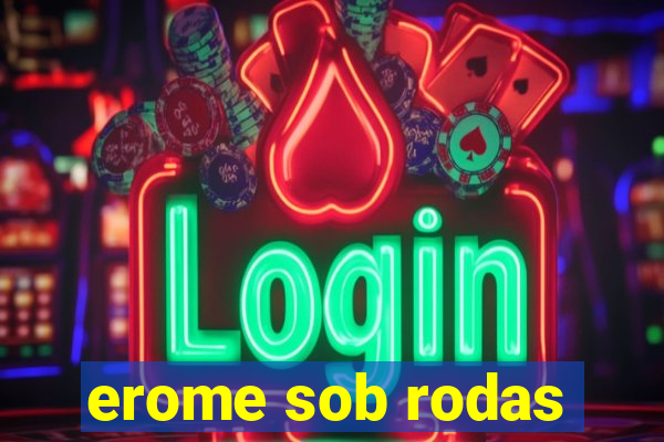 erome sob rodas